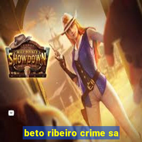 beto ribeiro crime sa